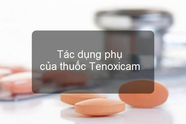 Tác dụng phụ của thuốc tenoxicam