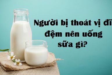 Thoát vị đĩa đệm nên uống sữa gì tốt nhất?