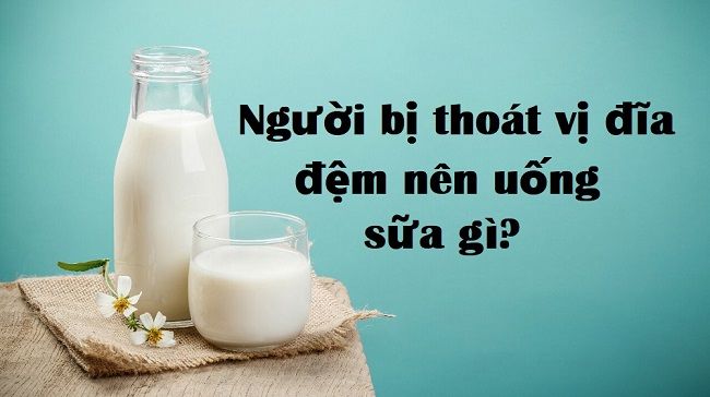 Thoát vị đĩa đệm nên uống sữa gì là câu hỏi mà nhiều người bệnh quan tâm